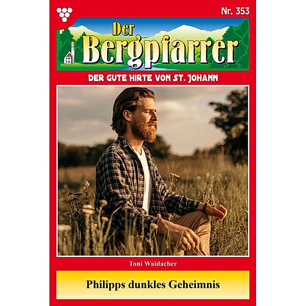 Philipps dunkles Geheimnis / Der Bergpfarrer Bd.353, TONI WAIDACHER