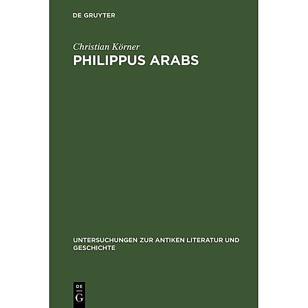 Philippus Arabs / Untersuchungen zur antiken Literatur und Geschichte Bd.61, Christian Körner