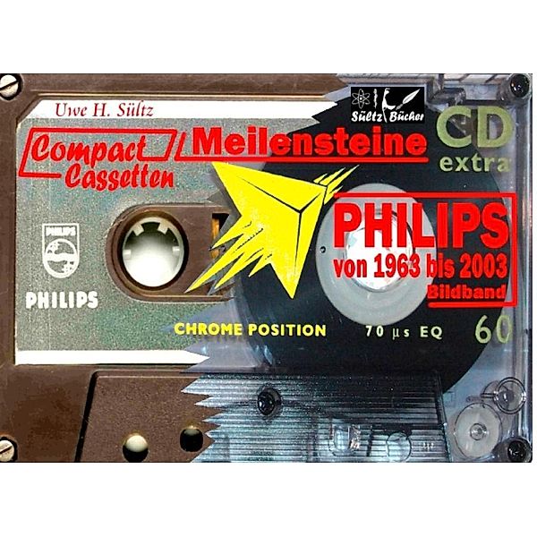 PHILIPS Compact Cassetten von 1963 bis 2003, Uwe H. Sültz