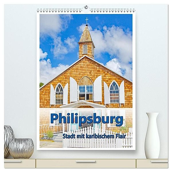 Philipsburg - Stadt mit karibischem Flair (hochwertiger Premium Wandkalender 2024 DIN A2 hoch), Kunstdruck in Hochglanz, Nina Schwarze