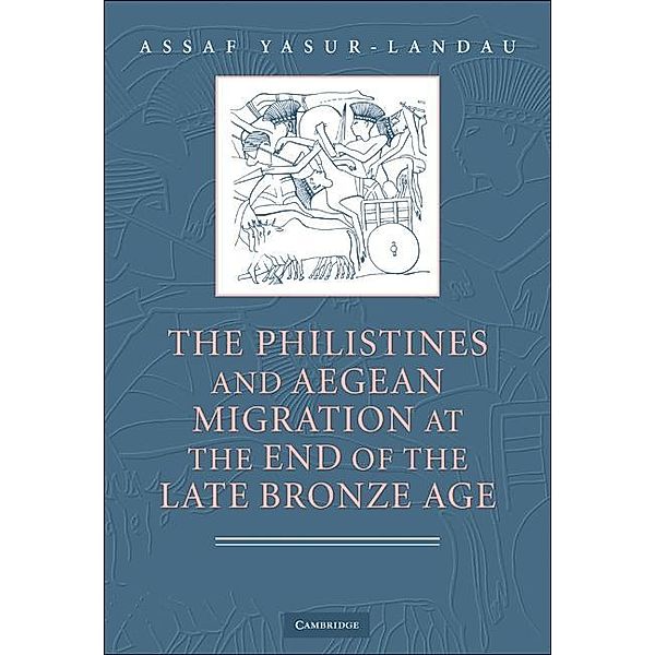 Philistines and Aegean Migration at the End of the Late Bronze Age, Assaf Yasur-Landau