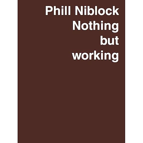 Phill Niblock. Nothing but working A Retrospective