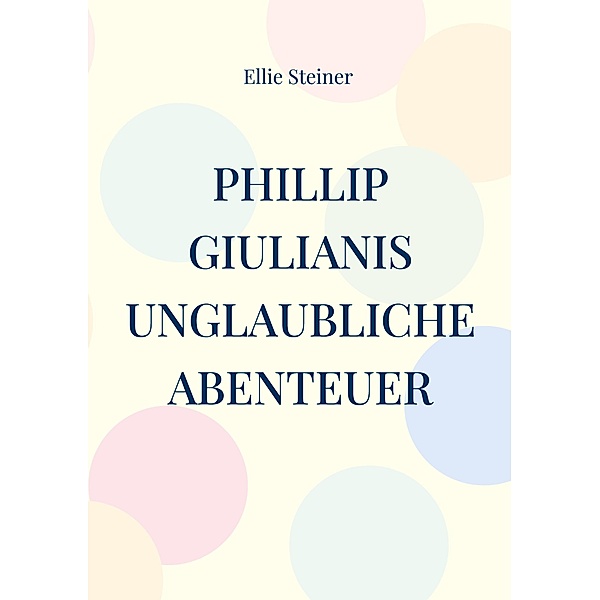 Phillip Giulianis unglaubliche Abenteuer, Ellie Steiner
