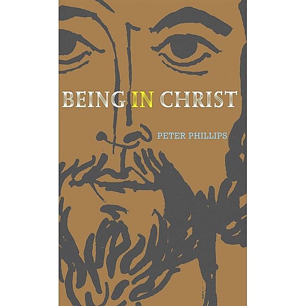 Phillips, R: Being in Christ, Rev Dr Peter Phillips