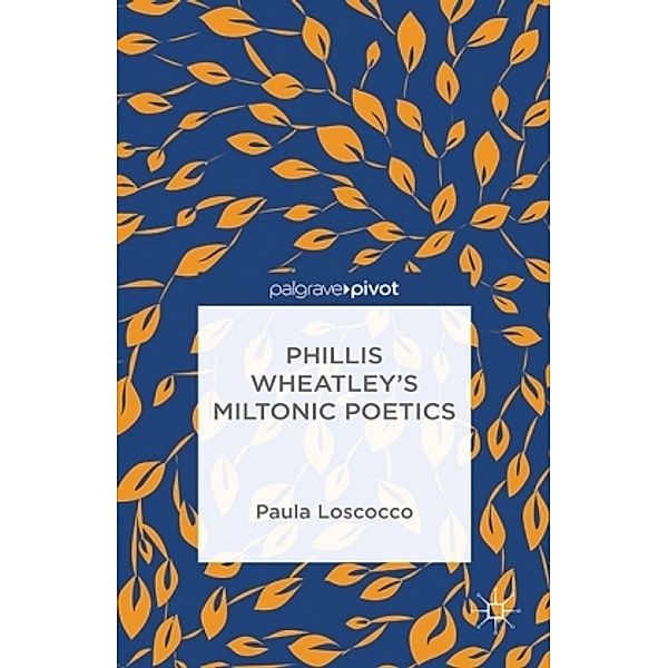 Phillis Wheatley's Miltonic Poetics, P. Loscocco