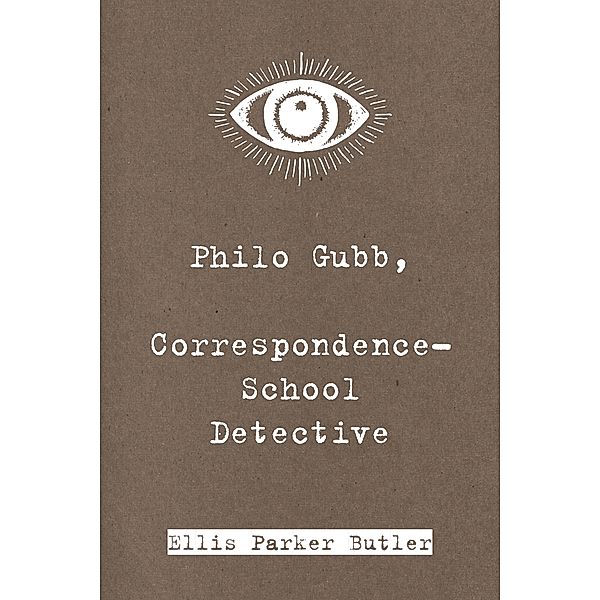 Philo Gubb, Correspondence-School Detective, Ellis Parker Butler