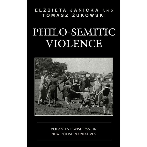 Philo-Semitic Violence / Reading Trauma and Memory, Elzbieta Janicka, Tomasz Zukowski