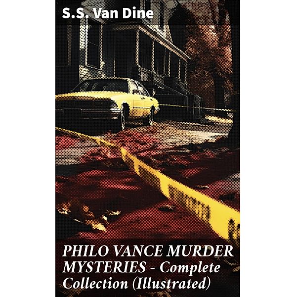 PHILO VANCE MURDER MYSTERIES - Complete Collection (Illustrated), S. S. van Dine