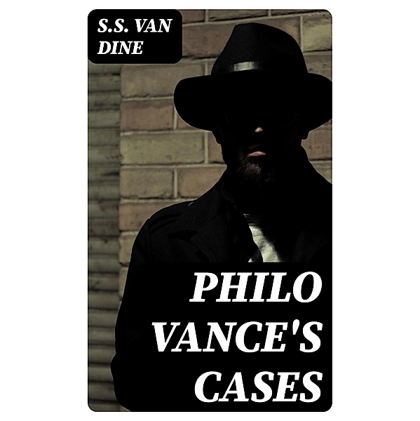 Philo Vance's Cases, S. S. van Dine