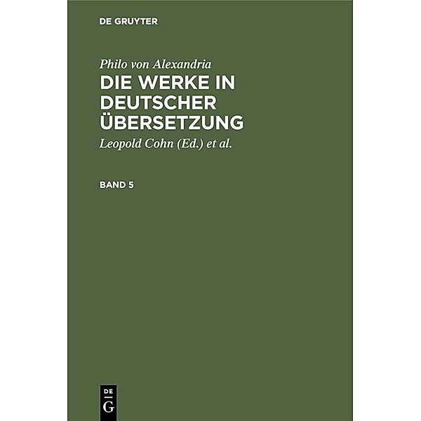 Philo von Alexandria: Die Werke in deutscher Übersetzung. Band 5.Bd.5, Philon