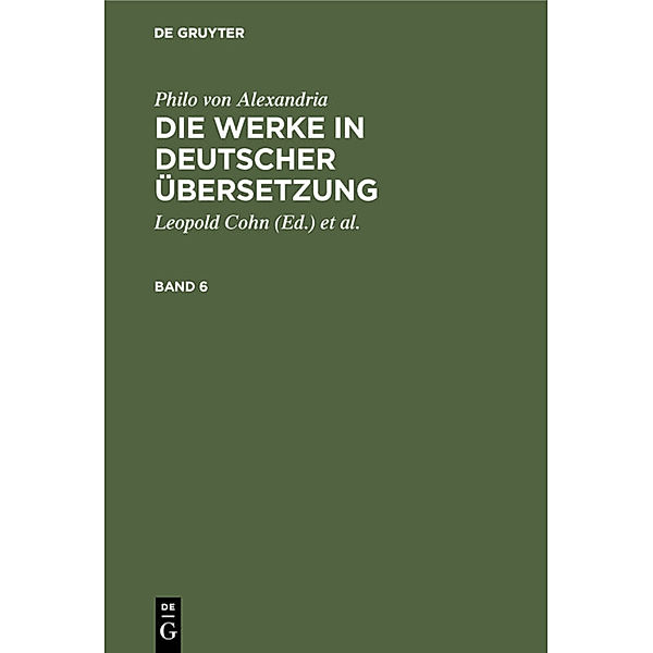 Philo von Alexandria: Die Werke in deutscher Übersetzung. Band 6, Philon