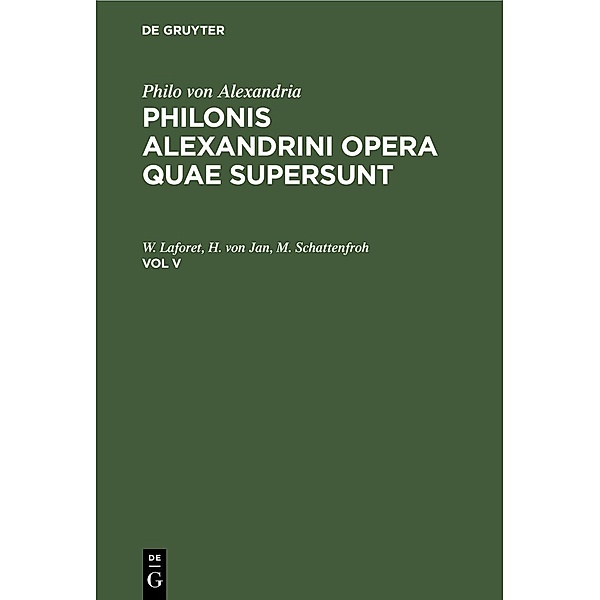 Philo von Alexandria: Philonis Alexandrini opera quae supersunt. Vol V, Philo von Alexandria