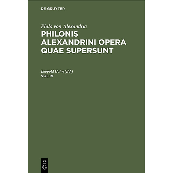 Philo von Alexandria: Philonis Alexandrini opera quae supersunt. Vol IV