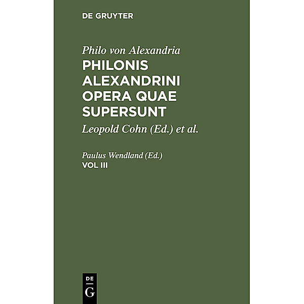 Philo von Alexandria: Philonis Alexandrini opera quae supersunt. Vol III