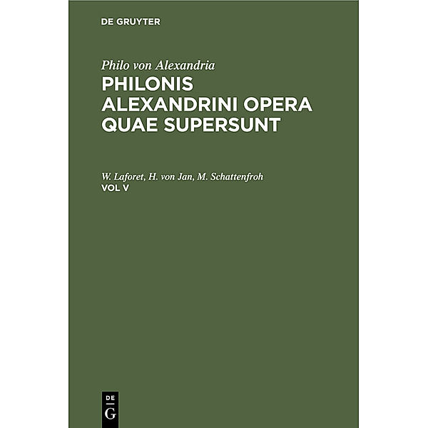 Philo von Alexandria: Philonis Alexandrini opera quae supersunt. Vol V, Philon
