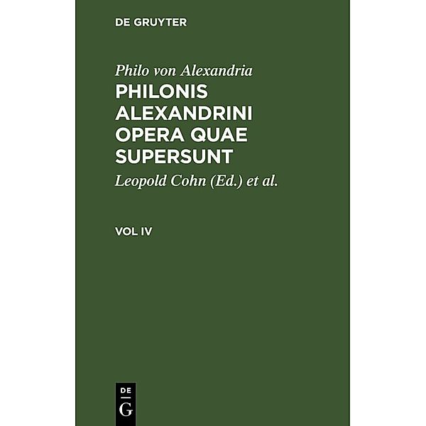 Philo von Alexandria: Philonis Alexandrini opera quae supersunt. Vol IV, Philon