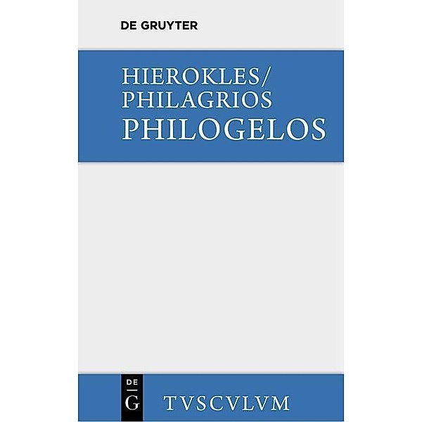 Philogelos, der Lachfreund / Sammlung Tusculum, Hierokles, Philagrios