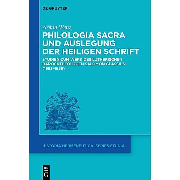 Philologia Sacra und Auslegung der Heiligen Schrift / Historia Hermeneutica Series Studia Bd.20, Armin Wenz