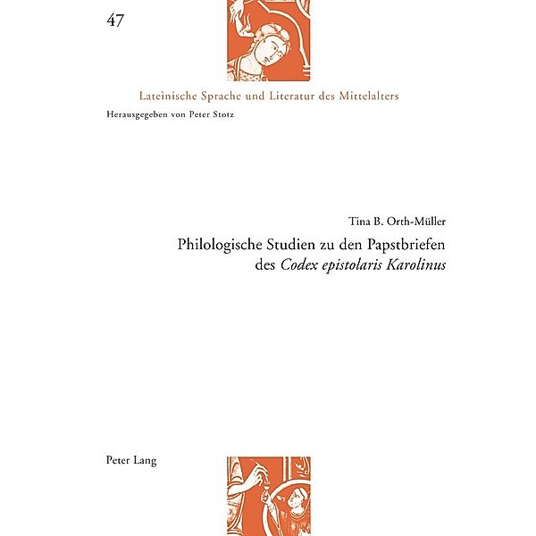 Philologische Studien zu den Papstbriefen des Codex epistolaris Karolinus, Tina Orth-Muller