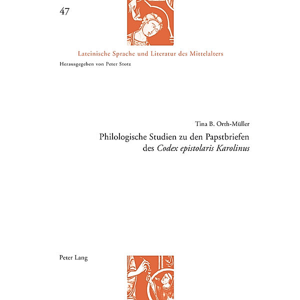 Philologische Studien zu den Papstbriefen des Codex epistolaris Karolinus, Tina Orth-Müller