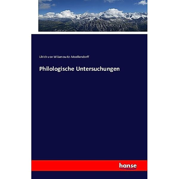 Philologische Untersuchungen, Ulrich von Wilamowitz-Moellendorff