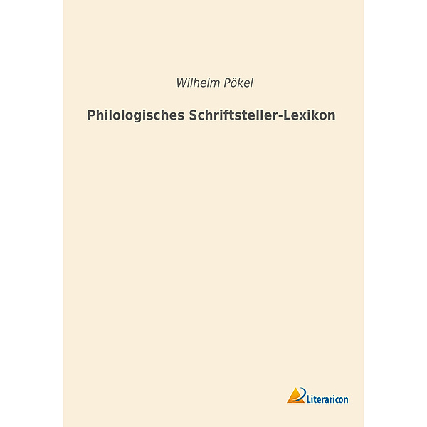 Philologisches Schriftsteller-Lexikon, Wilhelm Pökel