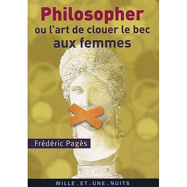 Philosopher ou l'art de clouer le bec aux femmes / La Petite Collection, Frédéric Pagès