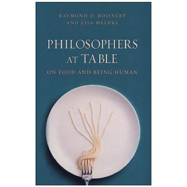 Philosophers at Table, Raymond D. Boisvert, Lisa Heldke