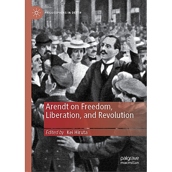 Philosophers in Depth / Arendt on Freedom, Liberation, and Revolution
