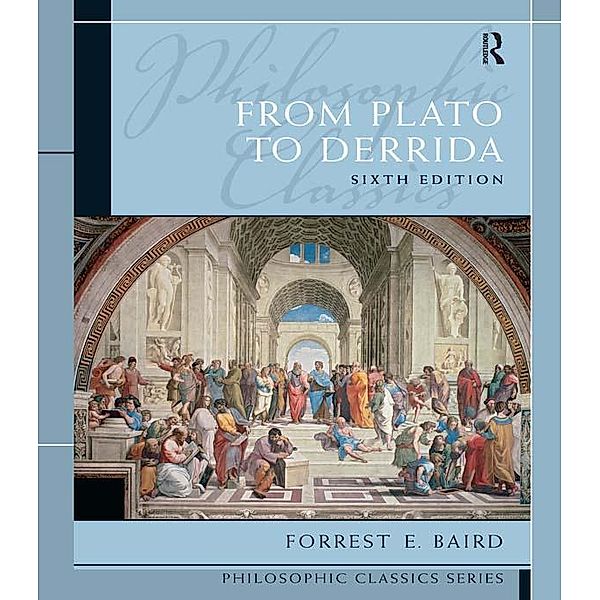 Philosophic Classics: From Plato to Derrida, Forrest Baird