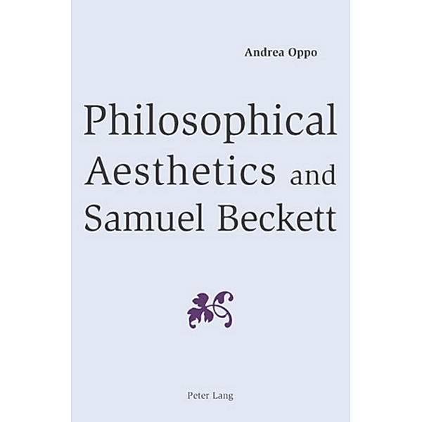 Philosophical Aesthetics and Samuel Beckett, Andrea Oppo