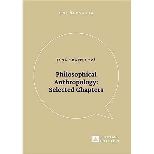 Philosophical Anthropology: Selected Chapters, Jana Trajtelova