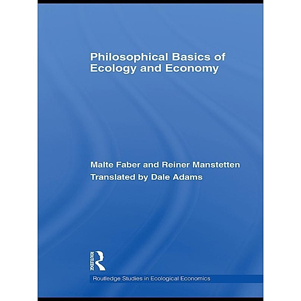 Philosophical Basics of Ecology and Economy, Malte Faber, Reiner Manstetten