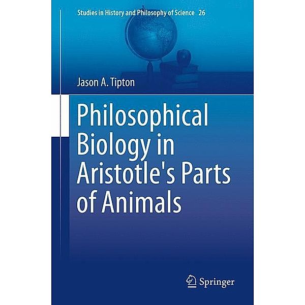 Philosophical Biology in Aristotle's Parts of Animals, Jason A. Tipton