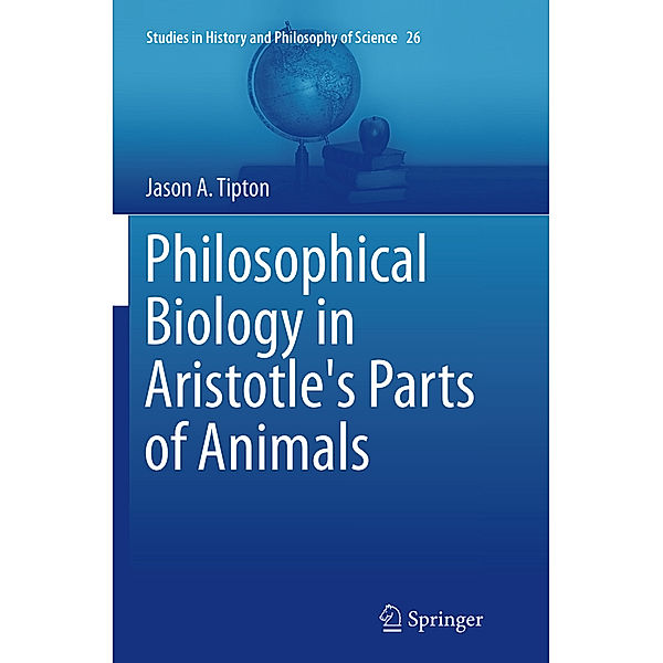 Philosophical Biology in Aristotle's Parts of Animals, Jason A. Tipton