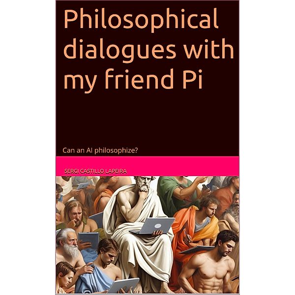 Philosophical dialogues with my friend Pi, Sergi Castillo Lapeira