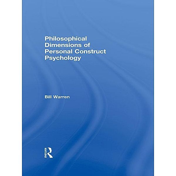 Philosophical Dimensions of Personal Construct Psychology, Bill Warren
