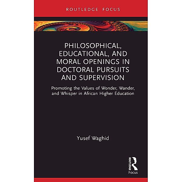 Philosophical, Educational, and Moral Openings in Doctoral Pursuits and Supervision, Yusef Waghid