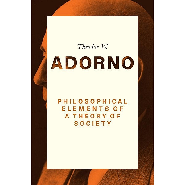 Philosophical Elements of a Theory of Society, Theodor W. Adorno
