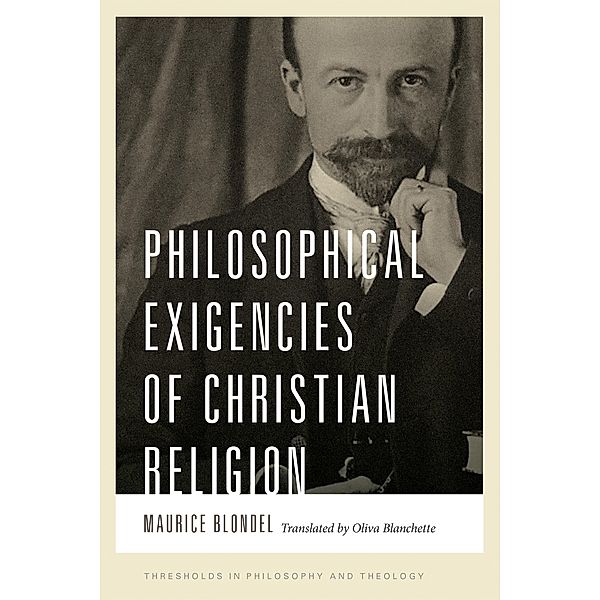 Philosophical Exigencies of Christian Religion / Thresholds in Philosophy and Theology, Maurice Blondel