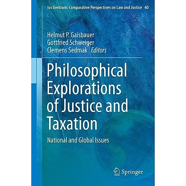 Philosophical Explorations of Justice and Taxation / Ius Gentium: Comparative Perspectives on Law and Justice Bd.40