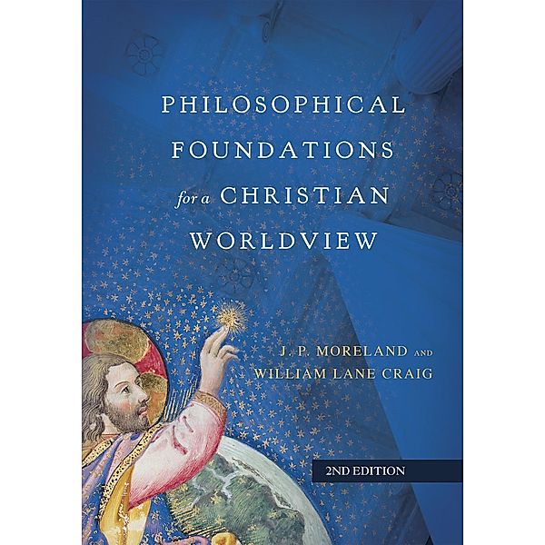 Philosophical Foundations for a Christian Worldview, J. P. Moreland