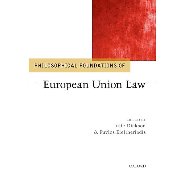 Philosophical Foundations of European Union Law / The Philosophical Foundations of Law and Justice, Julie Dickson, Pavlos Eleftheriadis