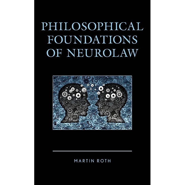 Philosophical Foundations of Neurolaw, Martin Roth