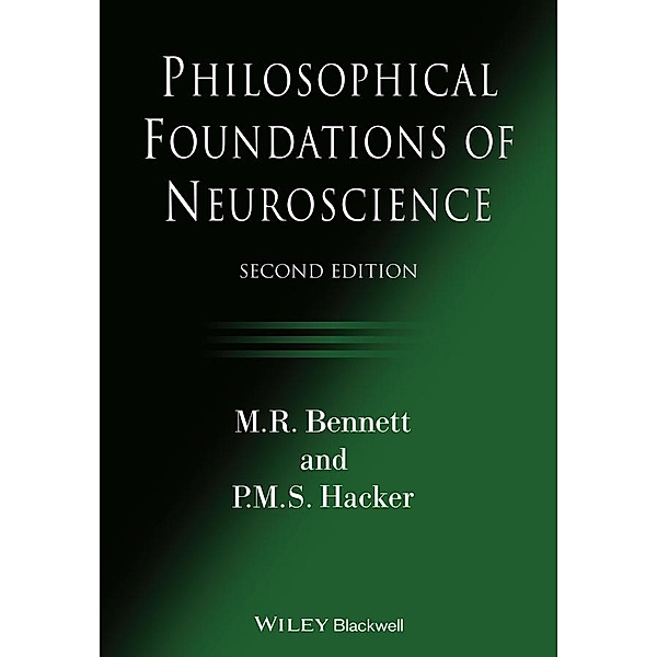 Philosophical Foundations of Neuroscience, M. R. Bennett, P. M. S. Hacker