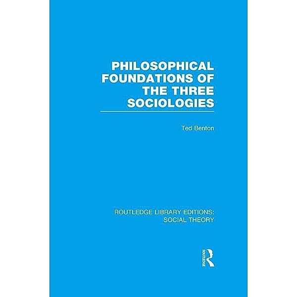 Philosophical Foundations of the Three Sociologies, Ted Benton