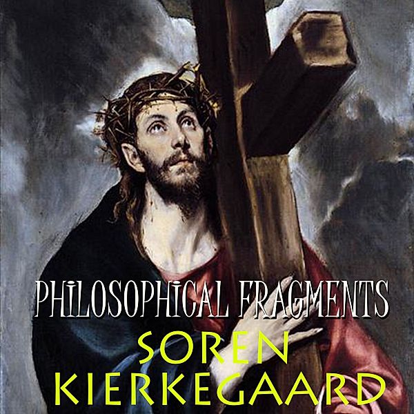 Philosophical Fragments, Soren Kierkegaard