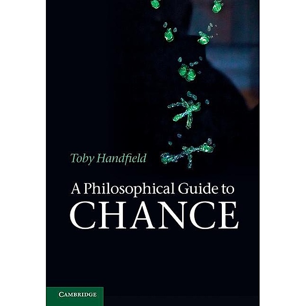 Philosophical Guide to Chance, Toby Handfield