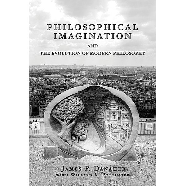 Philosophical Imagination and the Evolution of Modern Philosophy, Danaher James P. Danaher