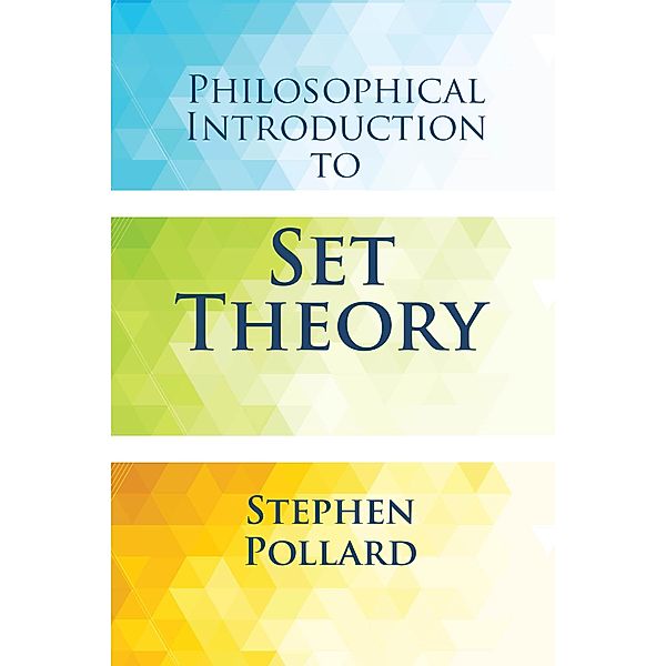 Philosophical Introduction to Set Theory / Dover Books on Mathematics, Stephen Pollard